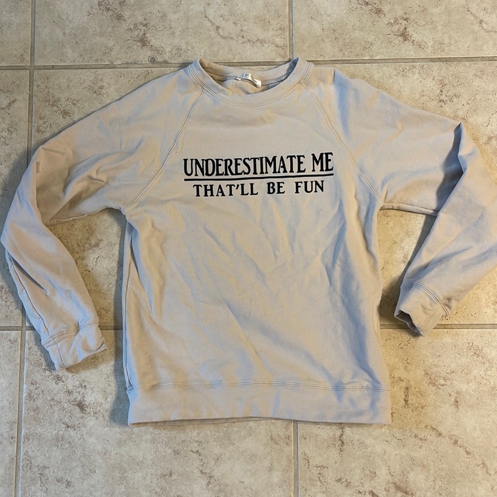 She Show sweatshirt “underestimate me. That will be fun”. Size small.